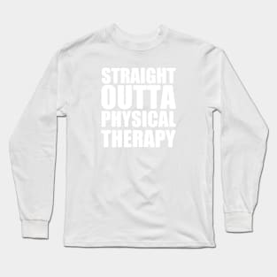 Straight Outta Physical Therapy Long Sleeve T-Shirt